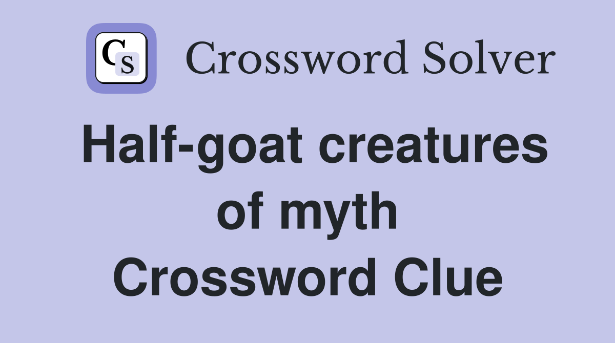 Half-goat creatures of myth Crossword Clue