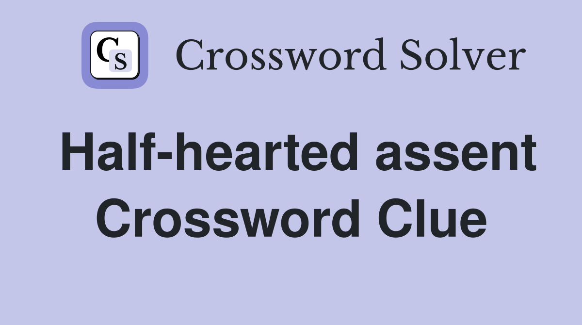 Half-hearted assent Crossword Clue