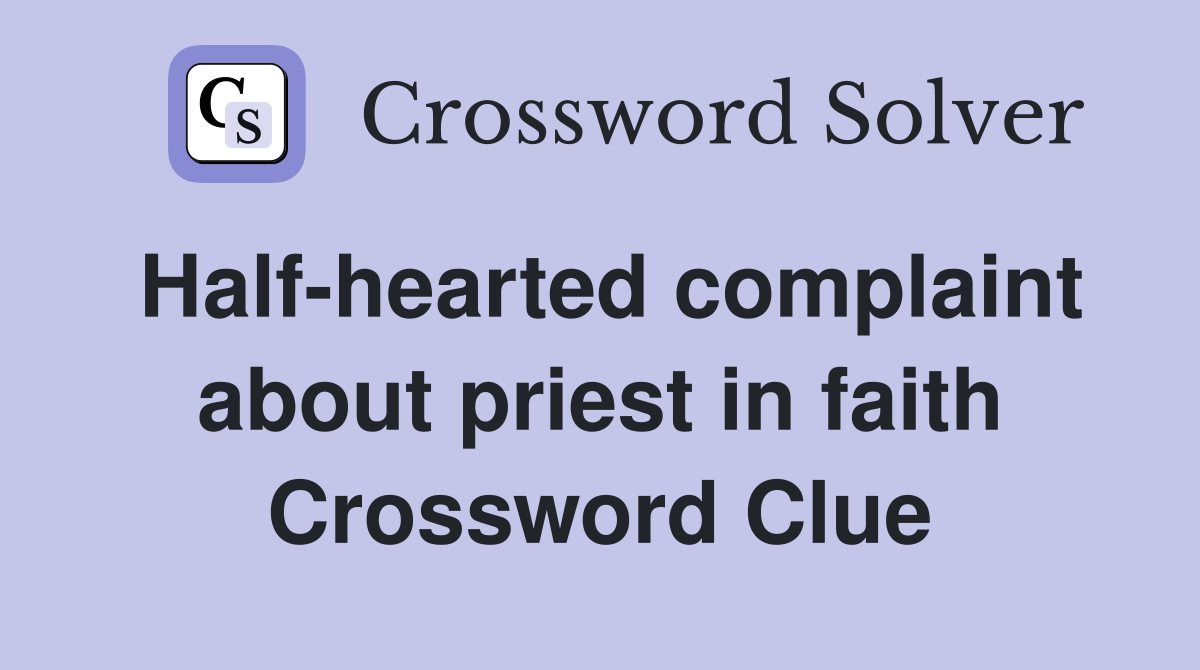 Half-hearted complaint about priest in faith Crossword Clue