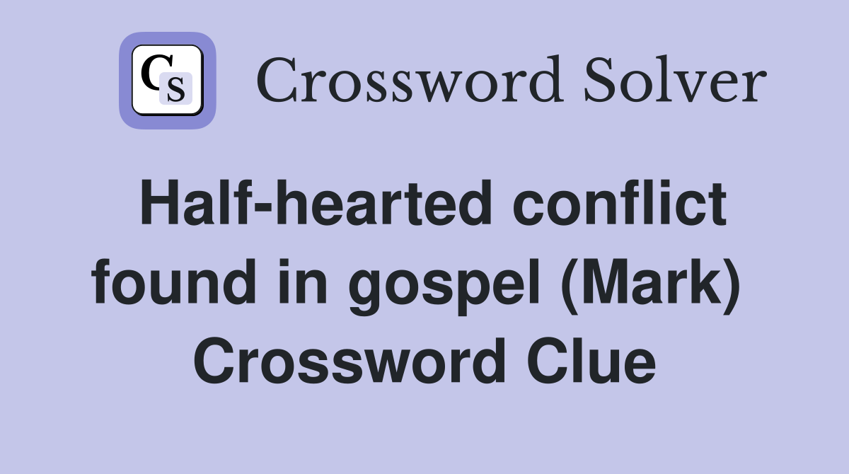 Half-hearted conflict found in gospel (Mark)  Crossword Clue