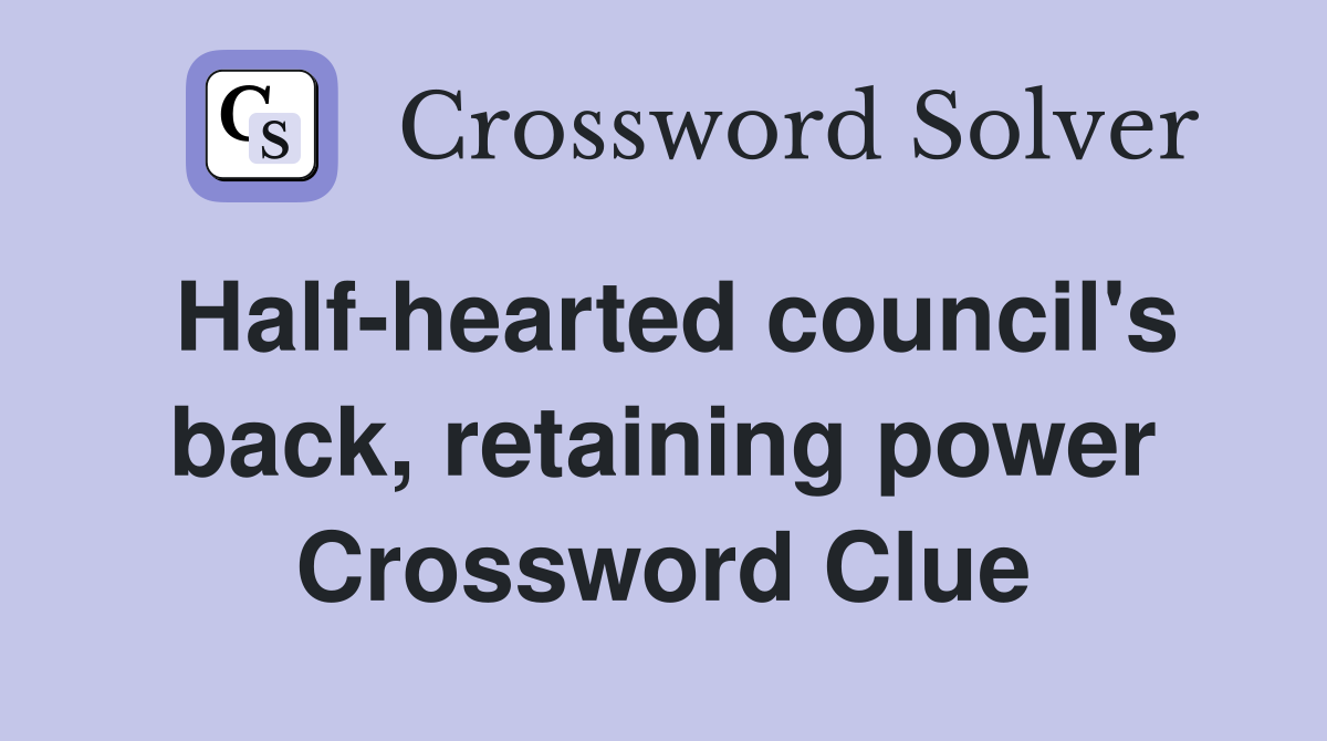 Half-hearted council's back, retaining power Crossword Clue