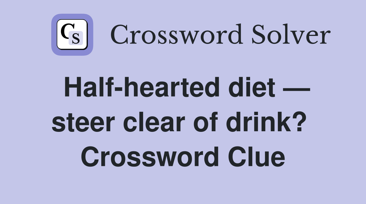 Half-hearted diet — steer clear of drink?  Crossword Clue