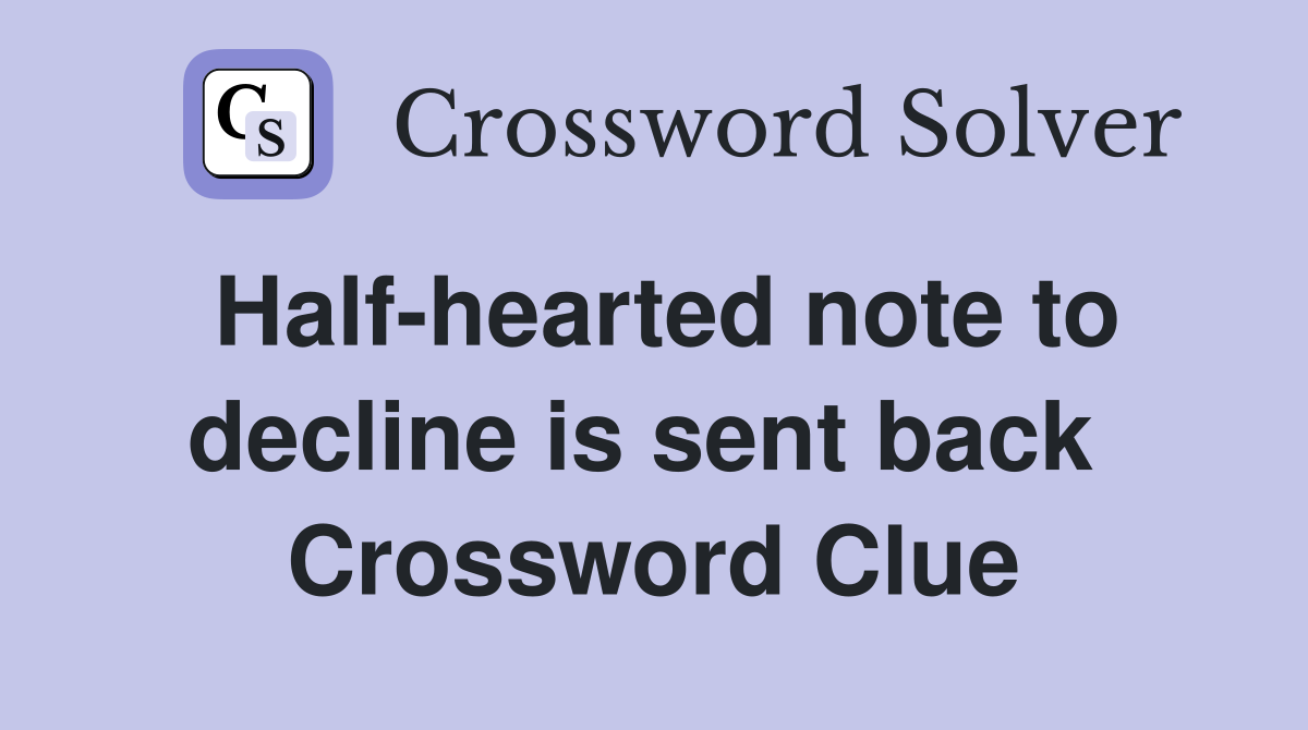 Half-hearted note to decline is sent back  Crossword Clue