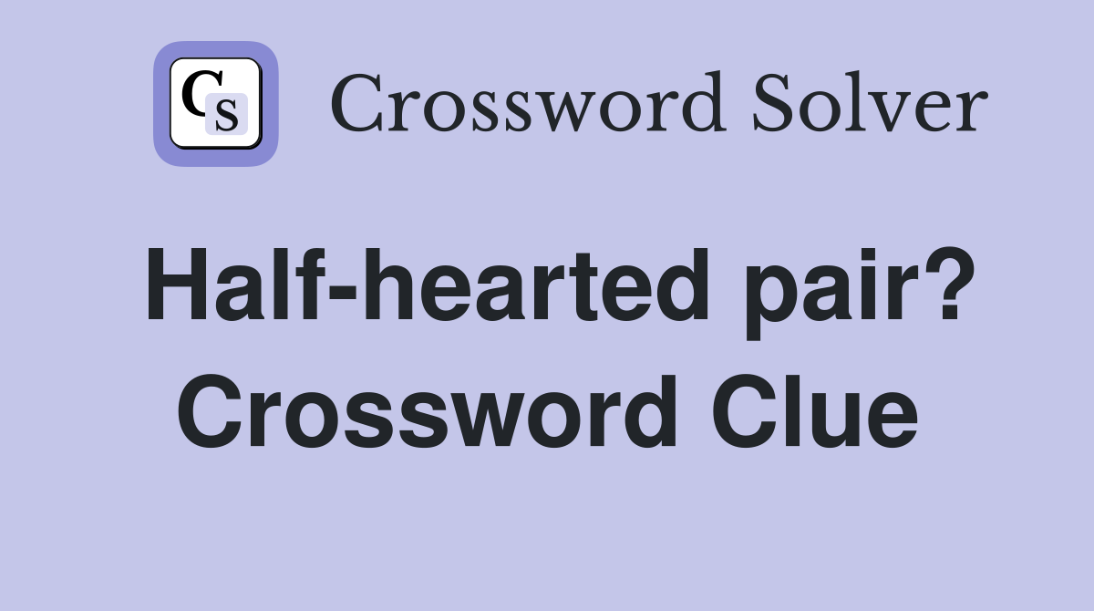 Half-hearted pair? Crossword Clue
