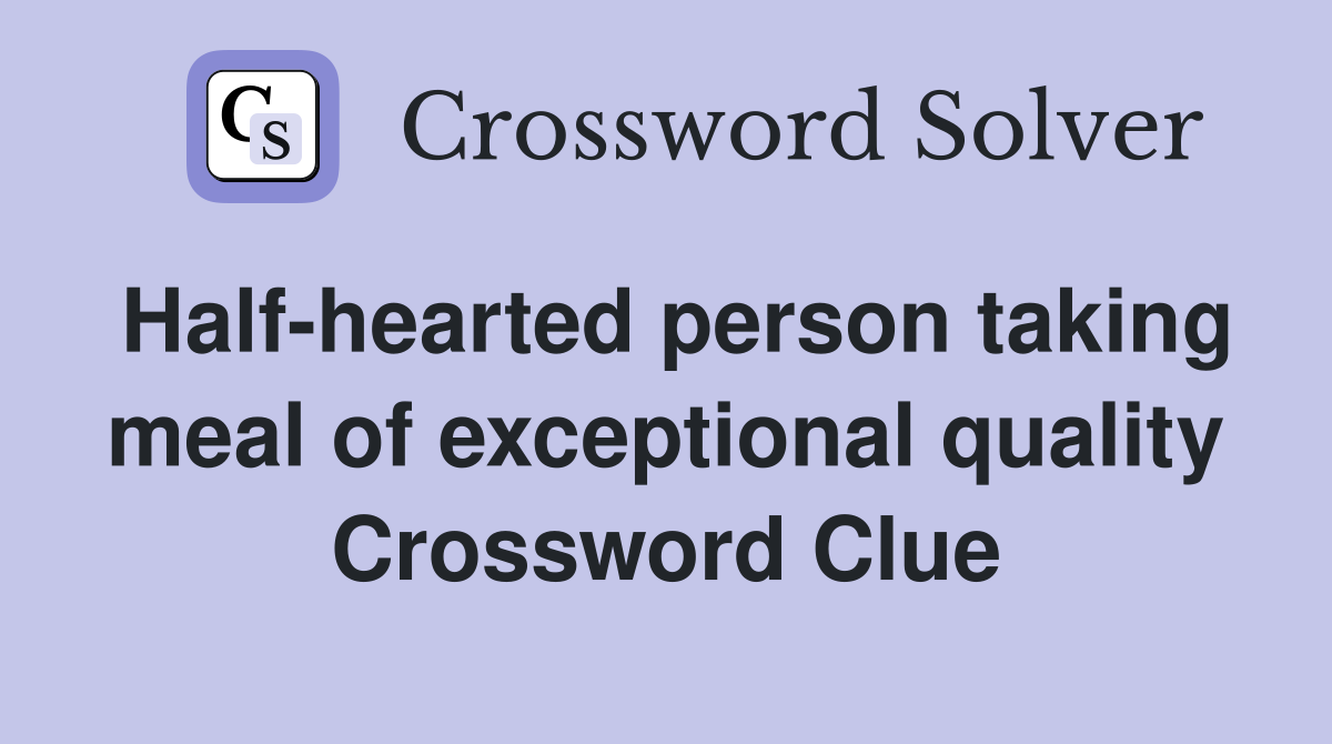 Half-hearted person taking meal of exceptional quality Crossword Clue