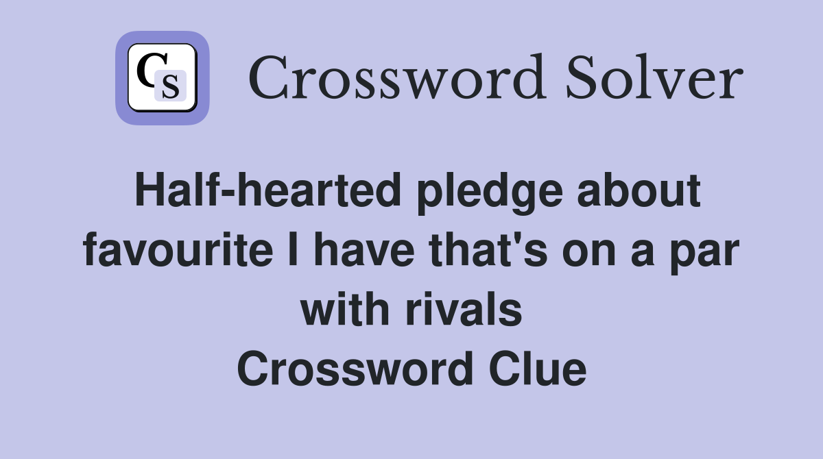 Half-hearted pledge about favourite I have that's on a par with rivals Crossword Clue