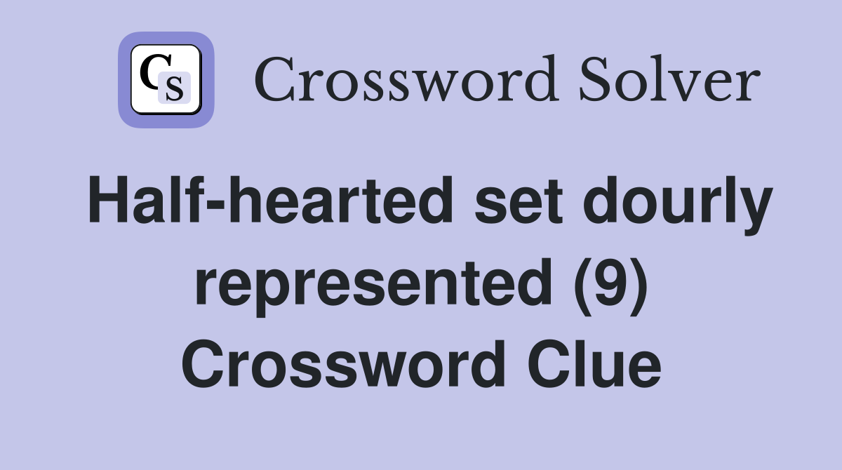 Half-hearted set dourly represented (9) Crossword Clue