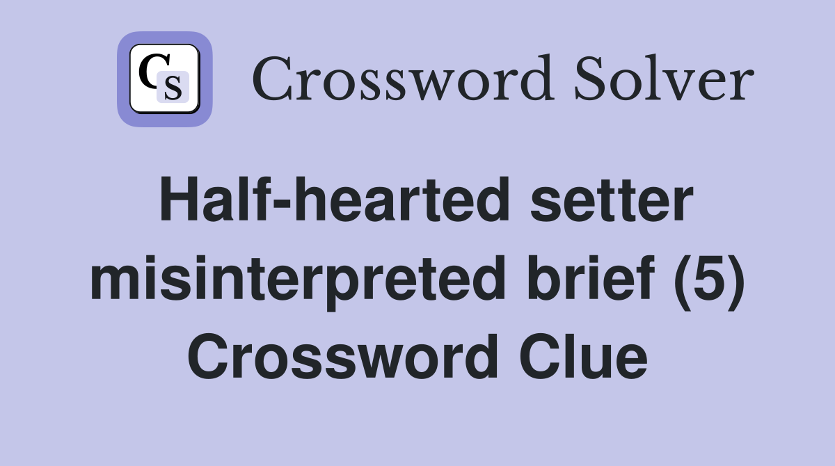 Half-hearted setter misinterpreted brief (5) Crossword Clue