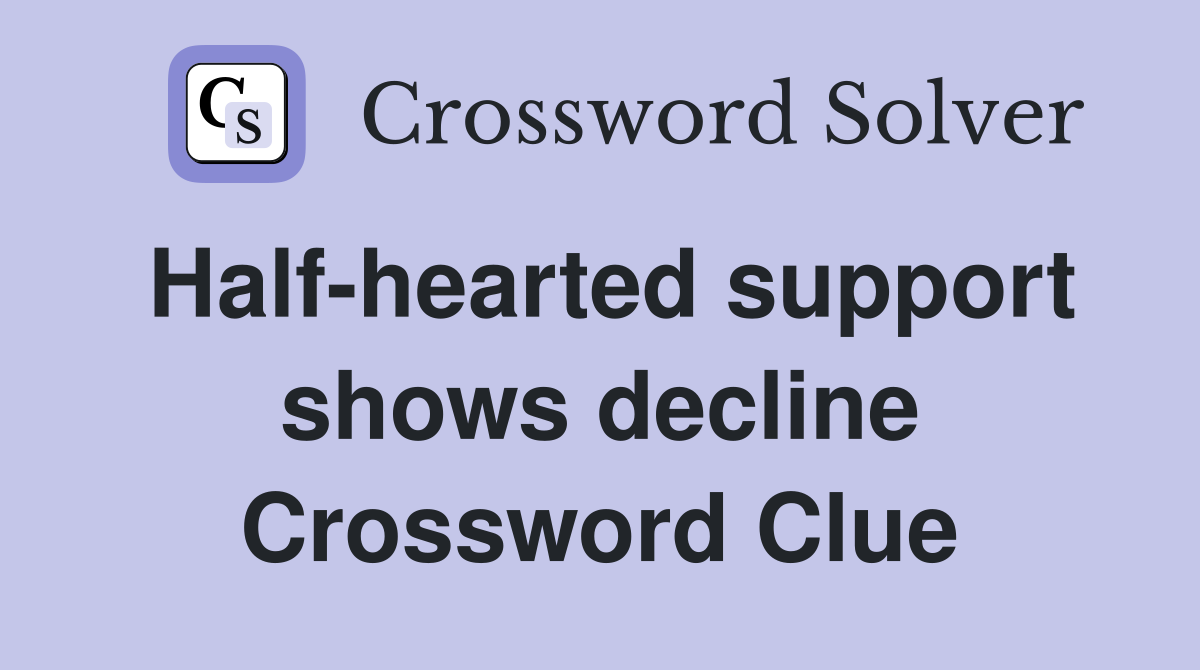 Half-hearted support shows decline Crossword Clue