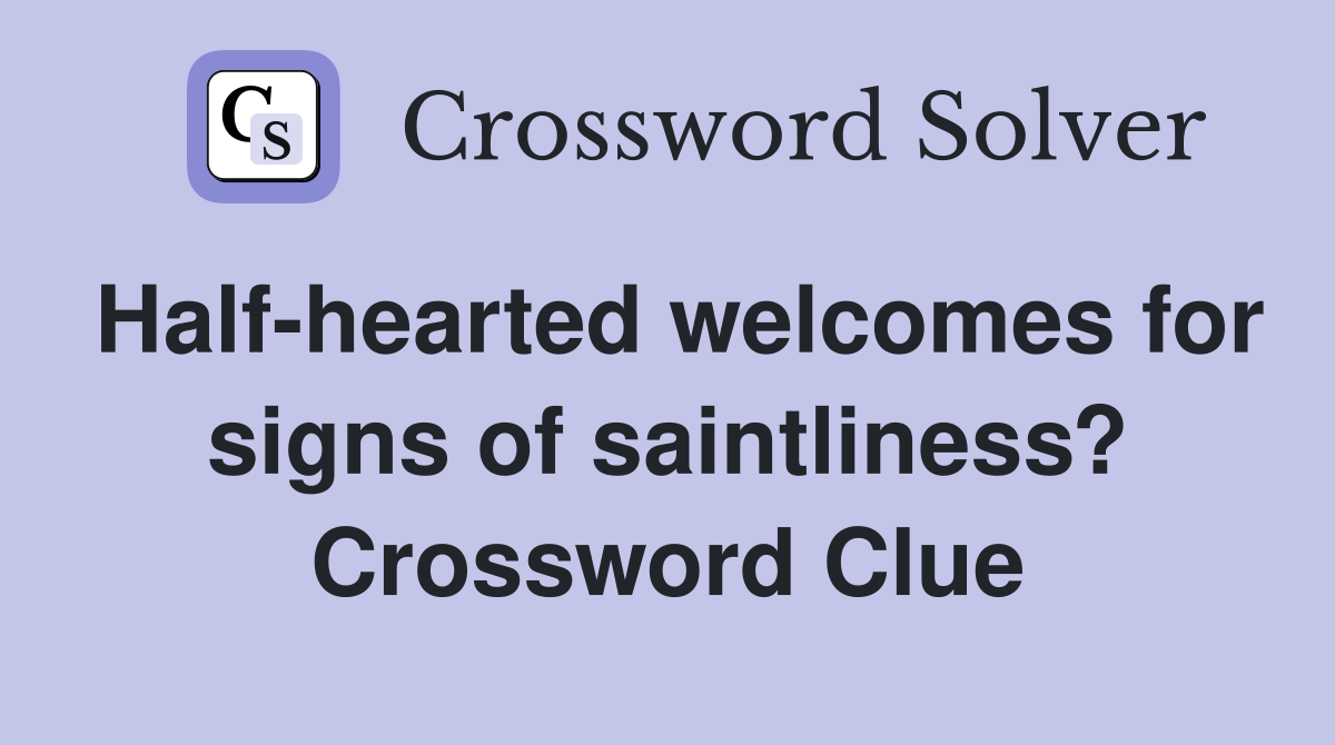 Half-hearted welcomes for signs of saintliness? Crossword Clue