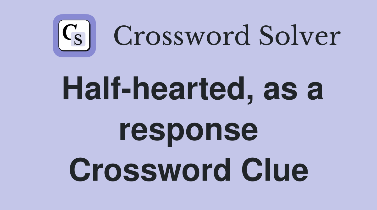Half-hearted, as a response Crossword Clue