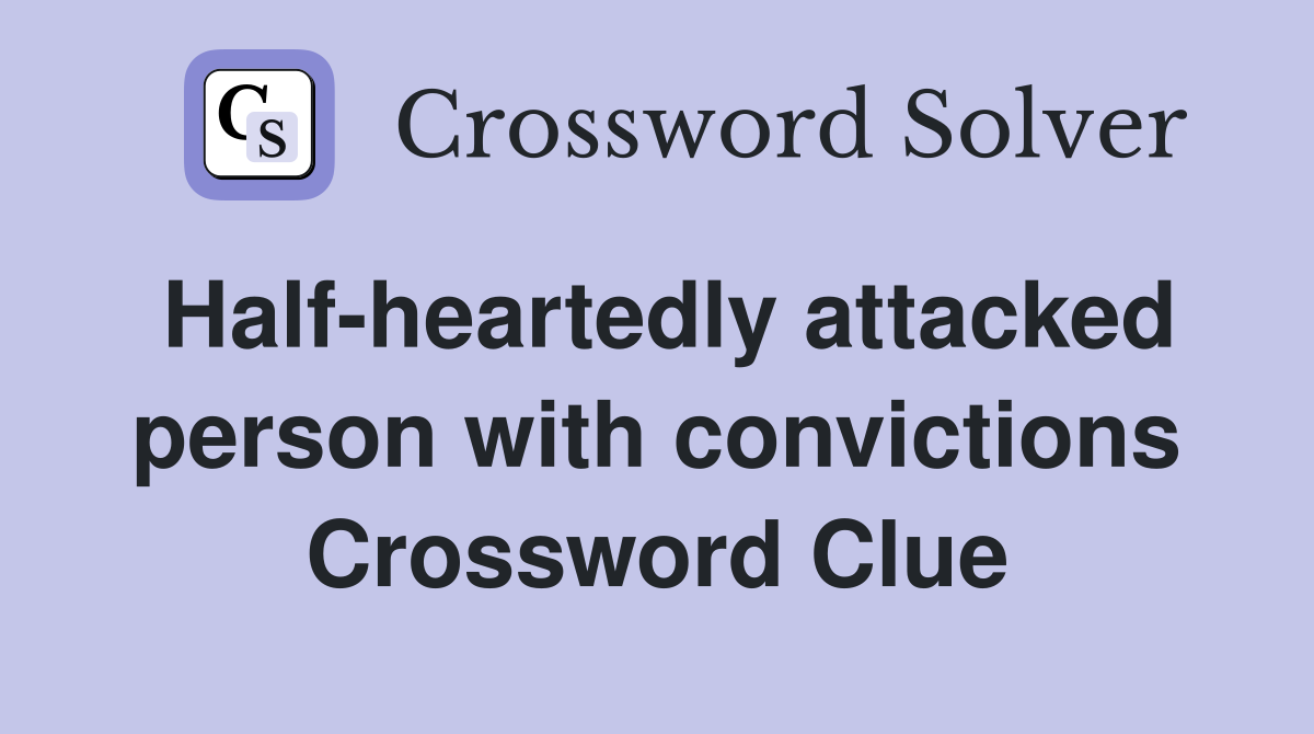 Half-heartedly attacked person with convictions Crossword Clue