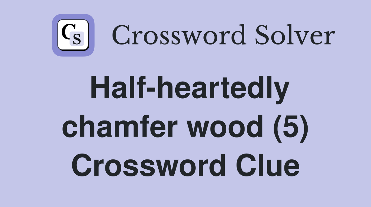 Half-heartedly chamfer wood (5) Crossword Clue