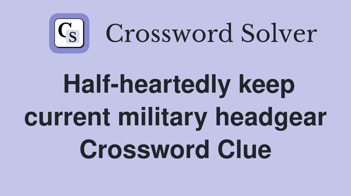 Half-heartedly keep current military headgear Crossword Clue