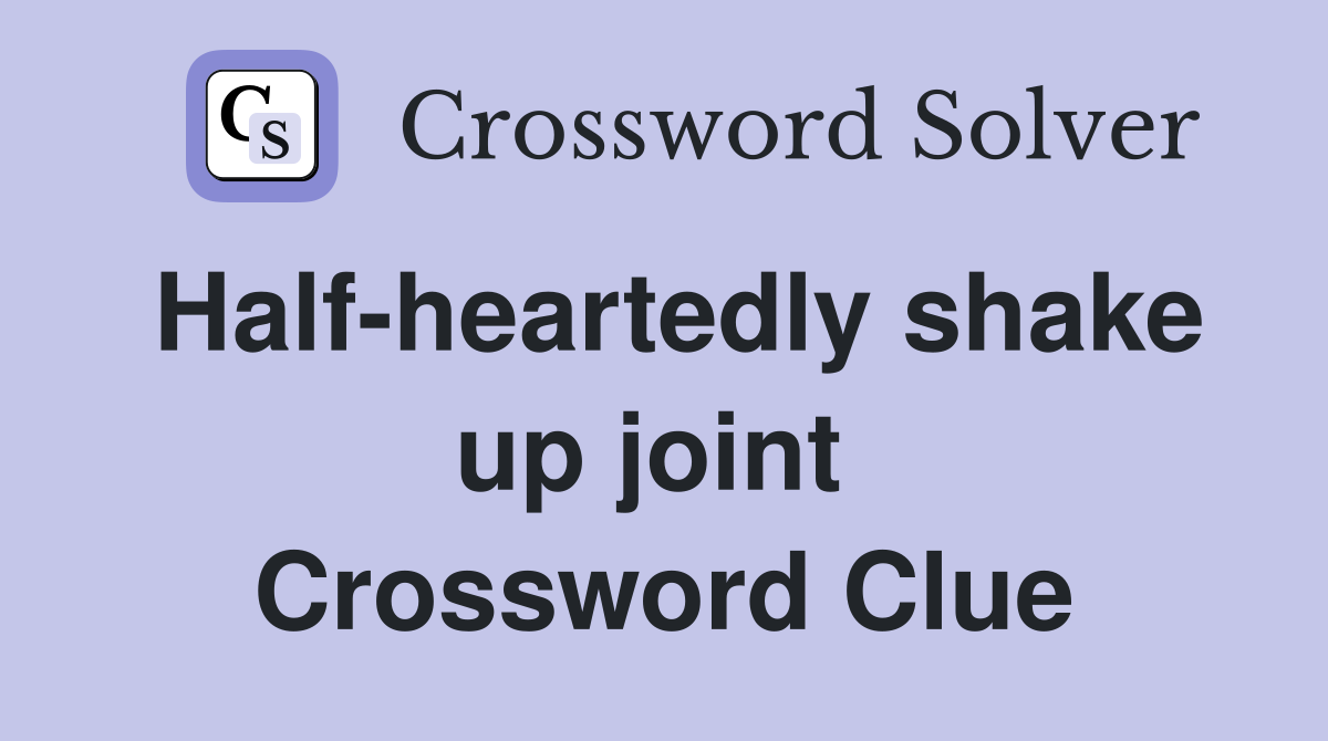 Half-heartedly shake up joint  Crossword Clue