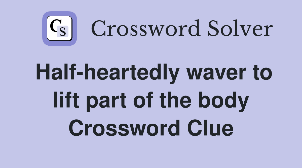 Half-heartedly waver to lift part of the body Crossword Clue