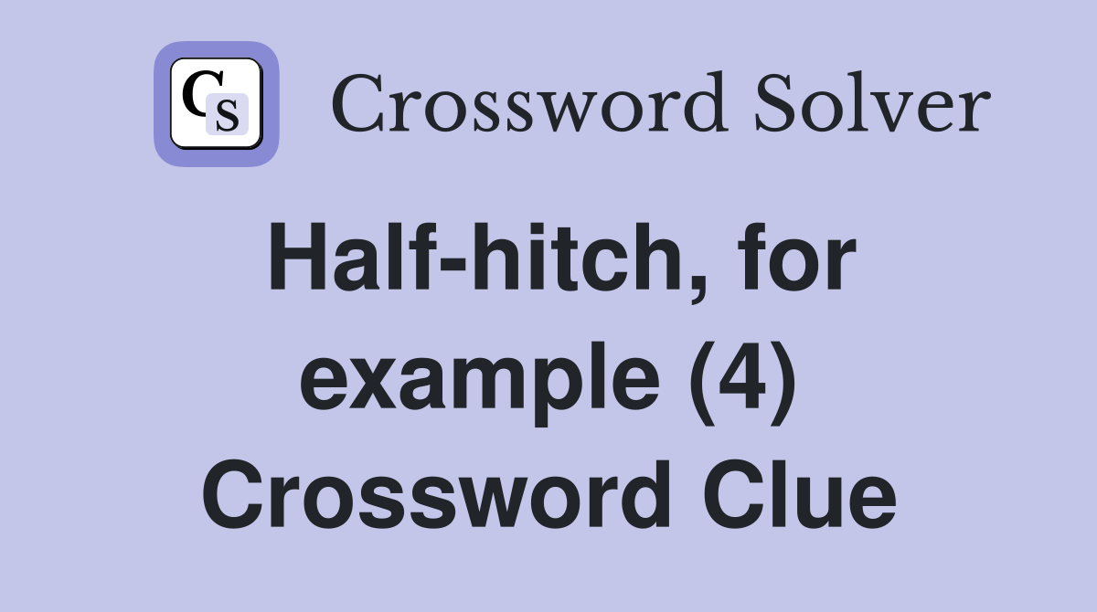 Half-hitch, for example (4) Crossword Clue