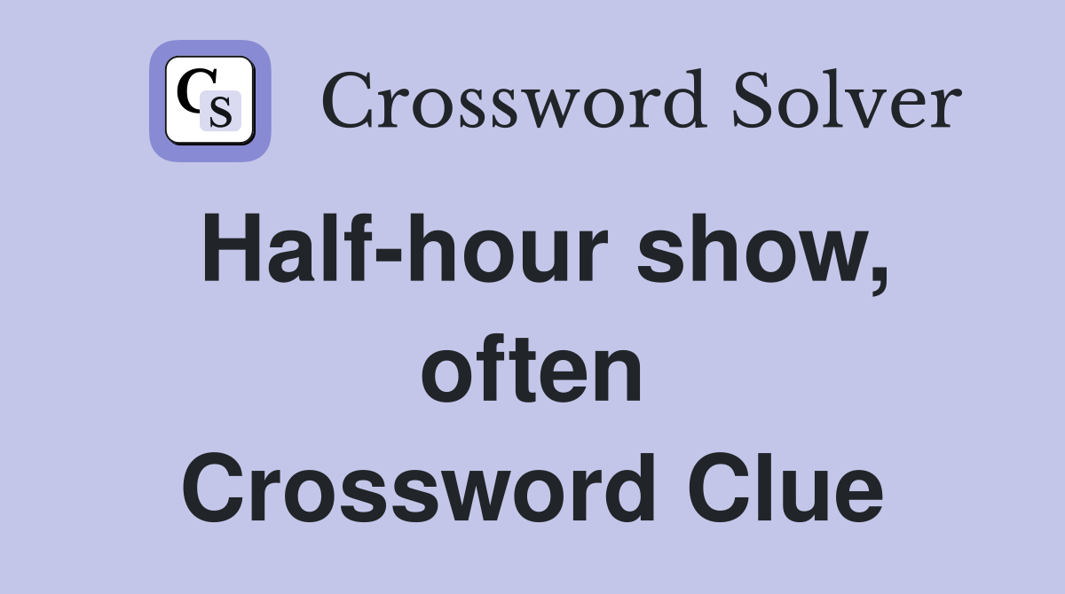 Half-hour show, often Crossword Clue