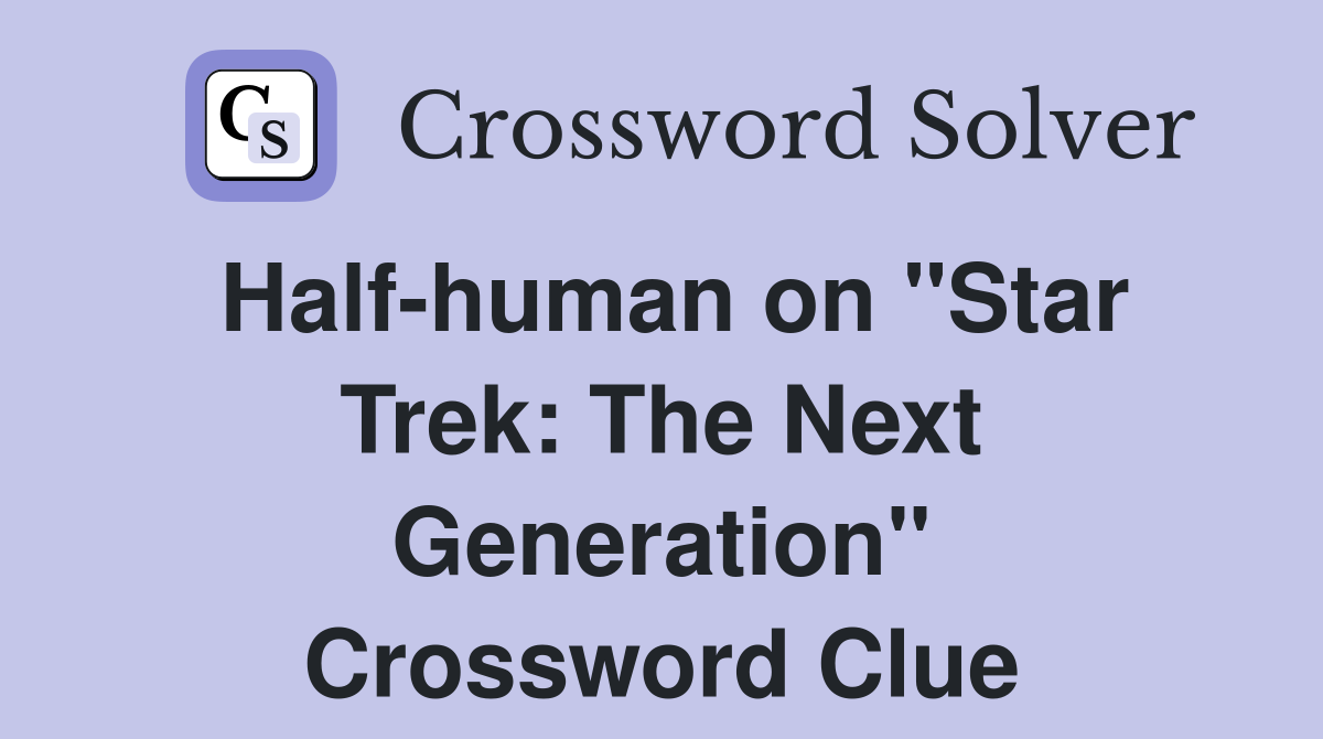 Half-human on "Star Trek: The Next Generation" Crossword Clue