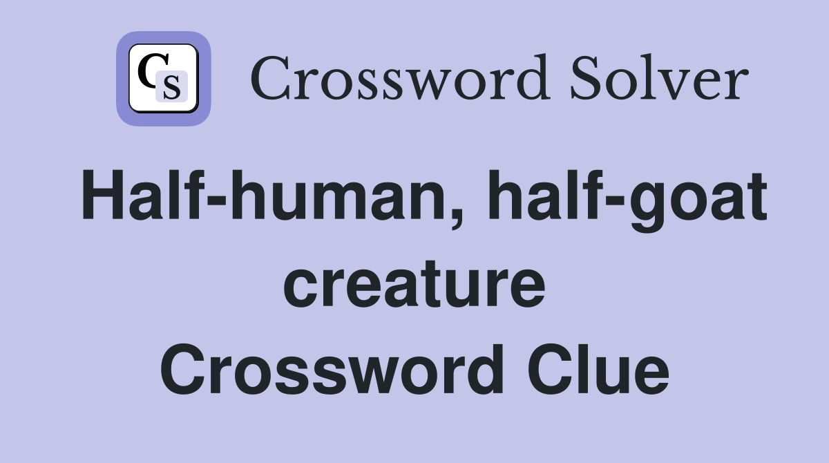 Half-human, half-goat creature Crossword Clue