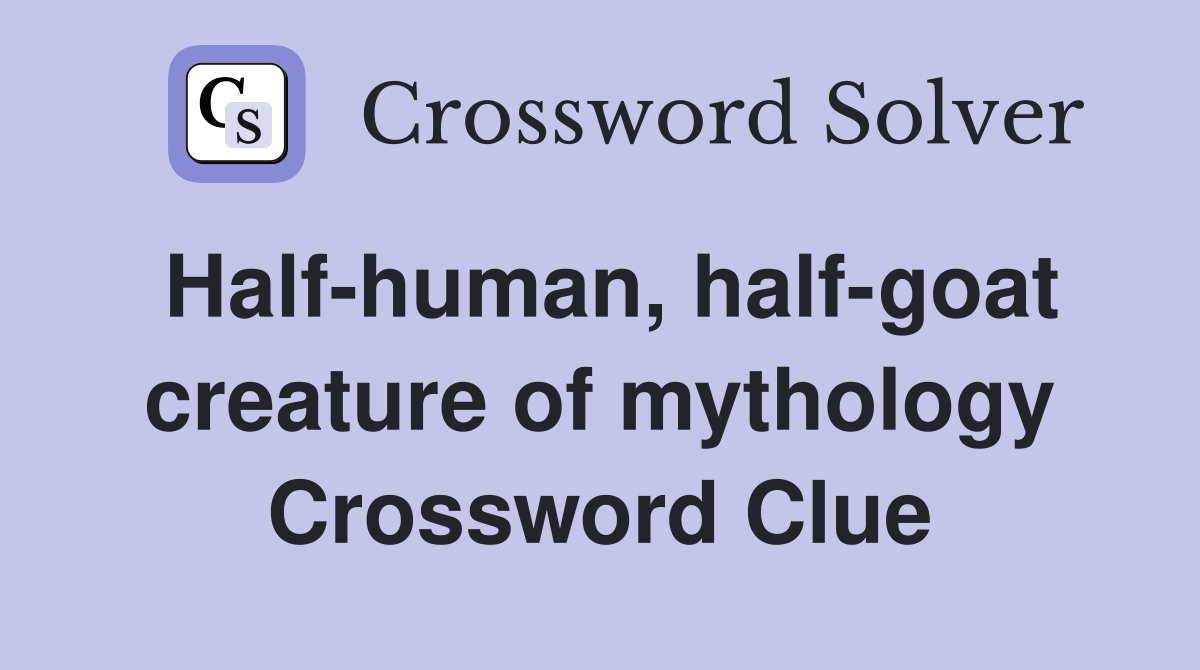 Half-human, half-goat creature of mythology Crossword Clue