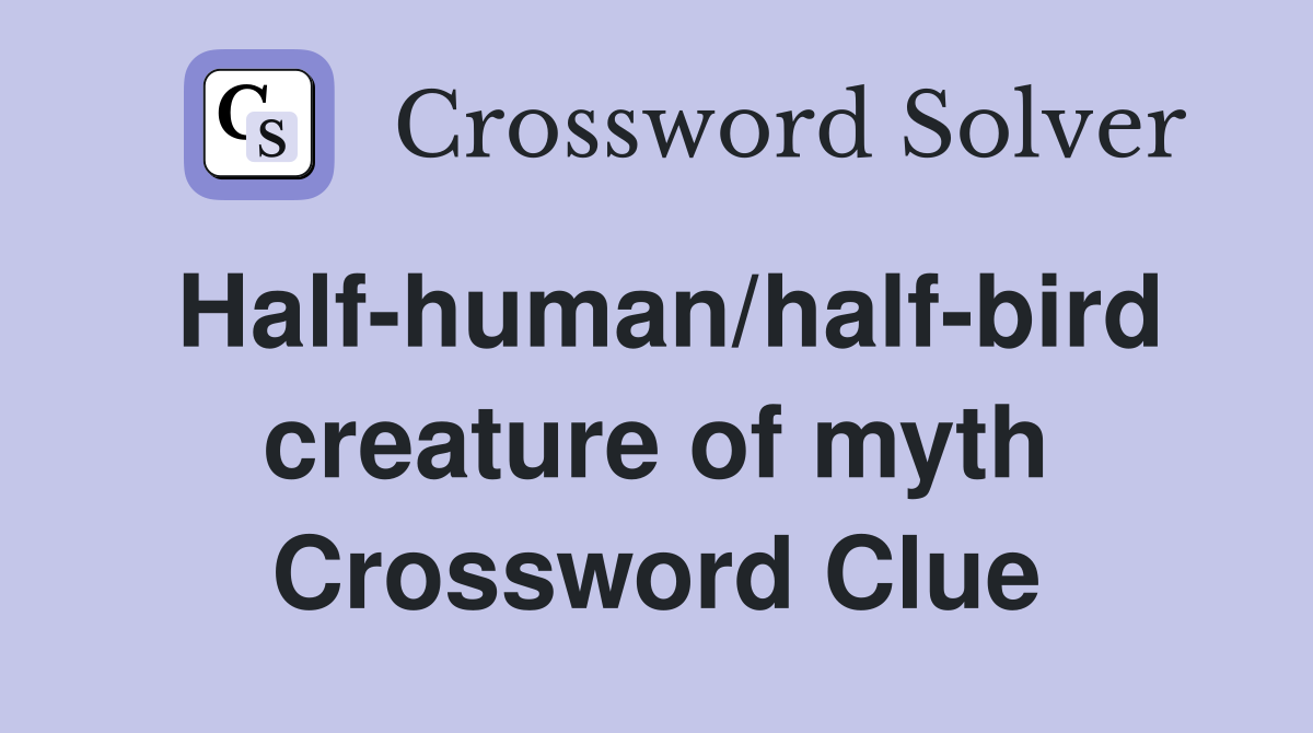 Half-human/half-bird creature of myth Crossword Clue