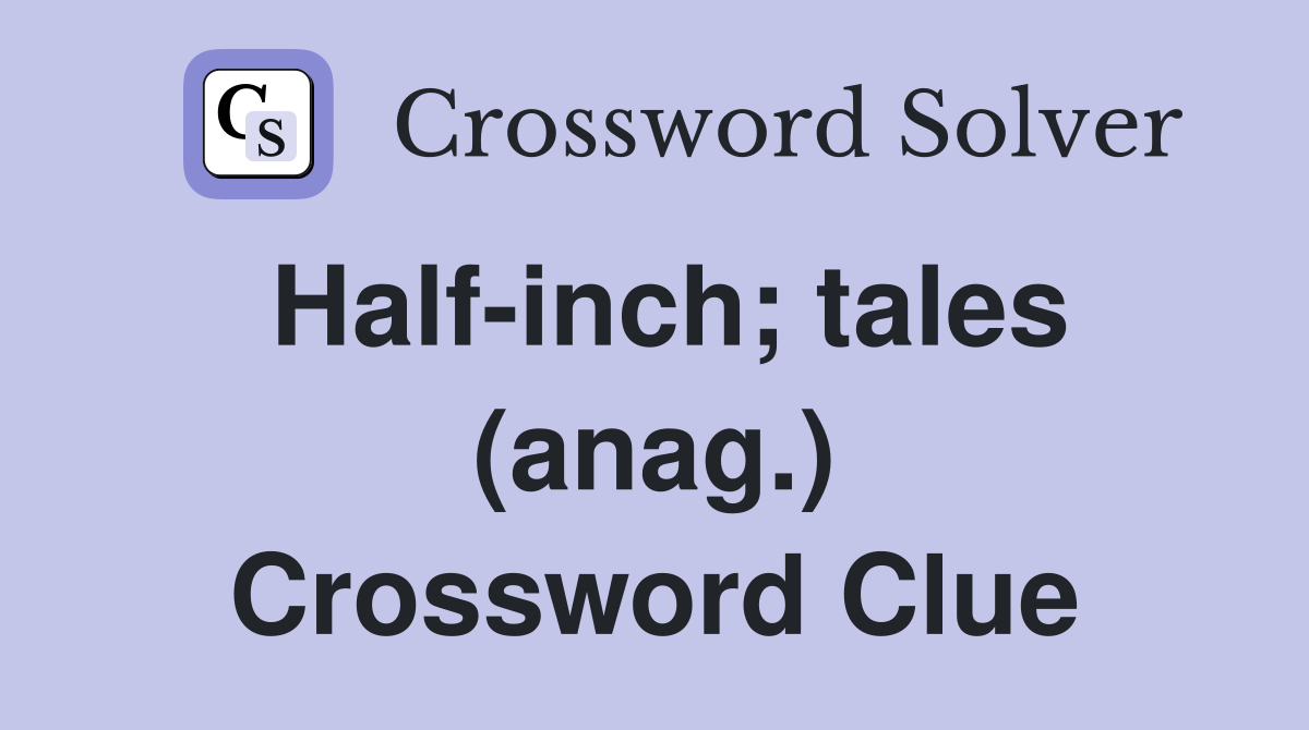Half-inch; tales (anag.) Crossword Clue