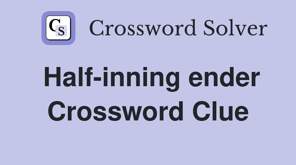 Half-inning ender Crossword Clue