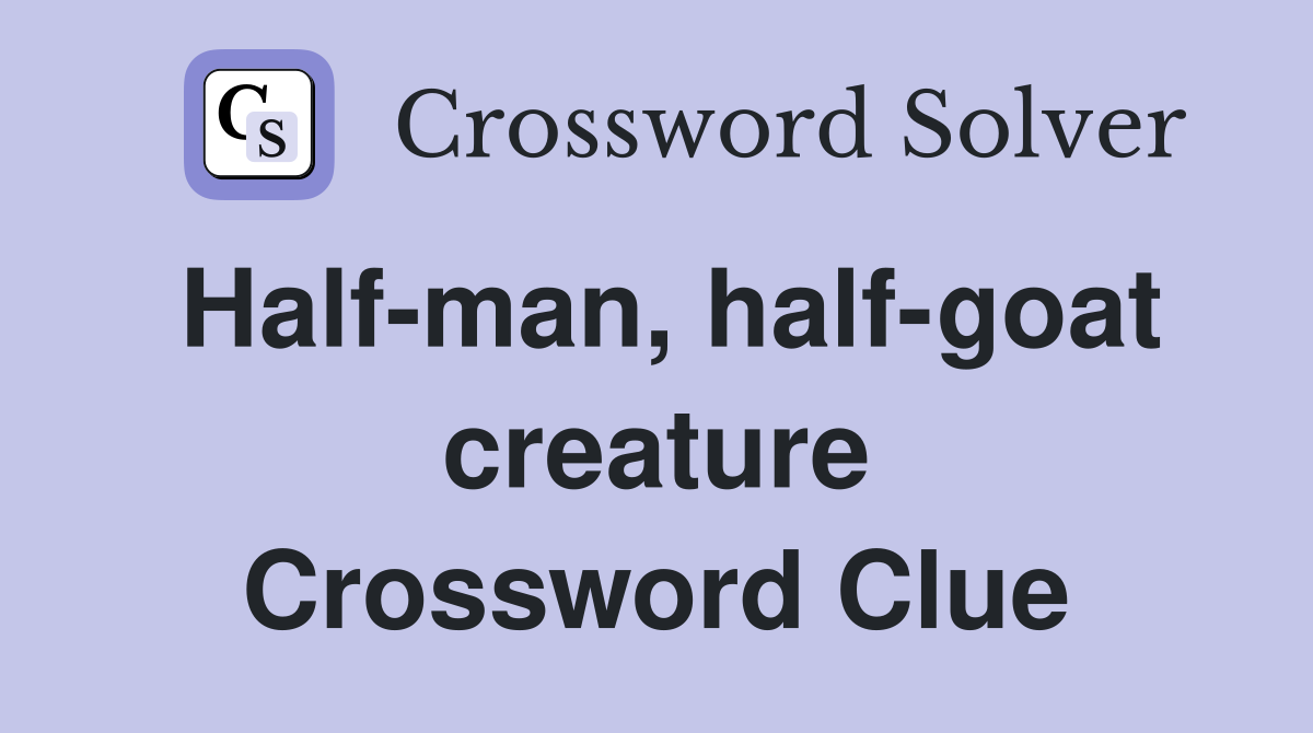 Half-man, half-goat creature Crossword Clue