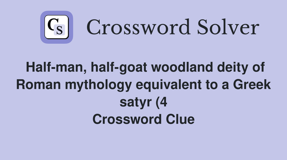 Half man half goat woodland deity of Roman mythology equivalent to a Half man half goat woodland deity of Roman mythology equivalent to a