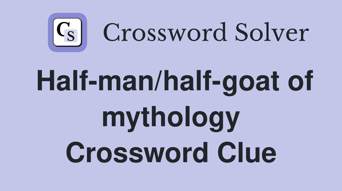 Half-man/half-goat of mythology Crossword Clue
