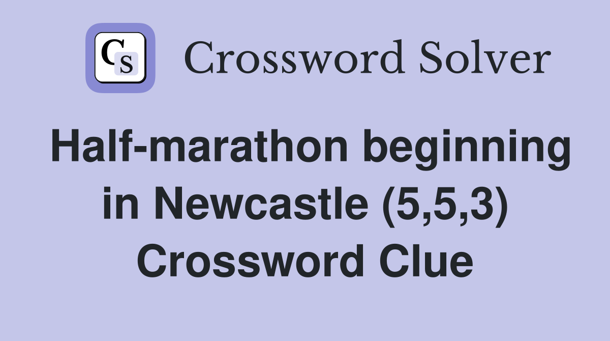 Half-marathon beginning in Newcastle (5,5,3) Crossword Clue