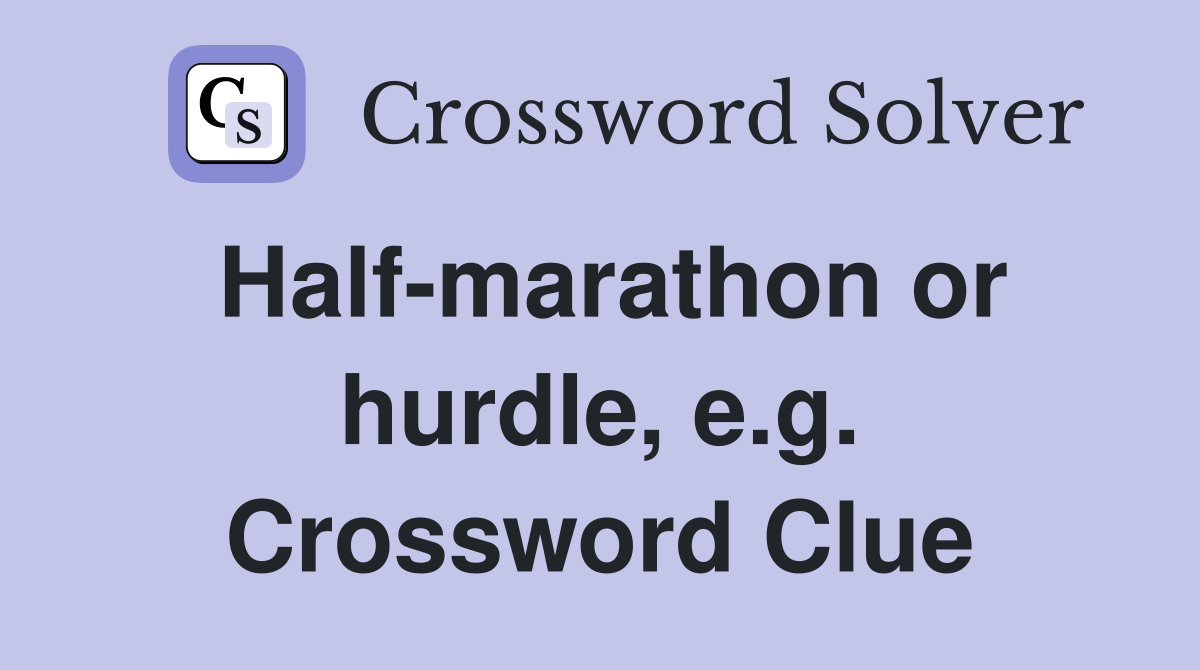 Half-marathon or hurdle, e.g. Crossword Clue