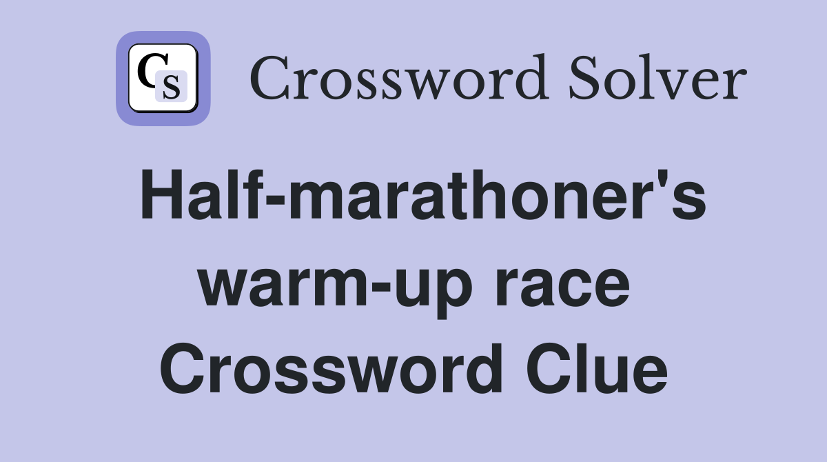 Half-marathoner's warm-up race Crossword Clue