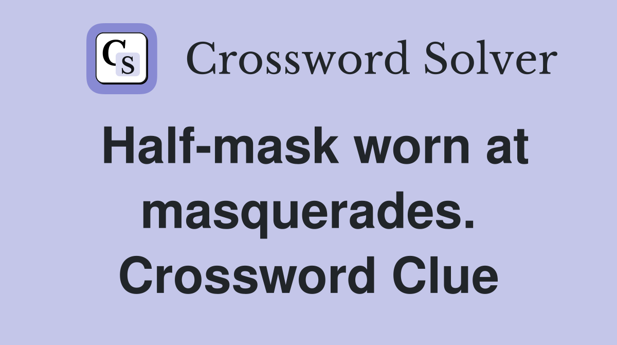 Half-mask worn at masquerades. Crossword Clue