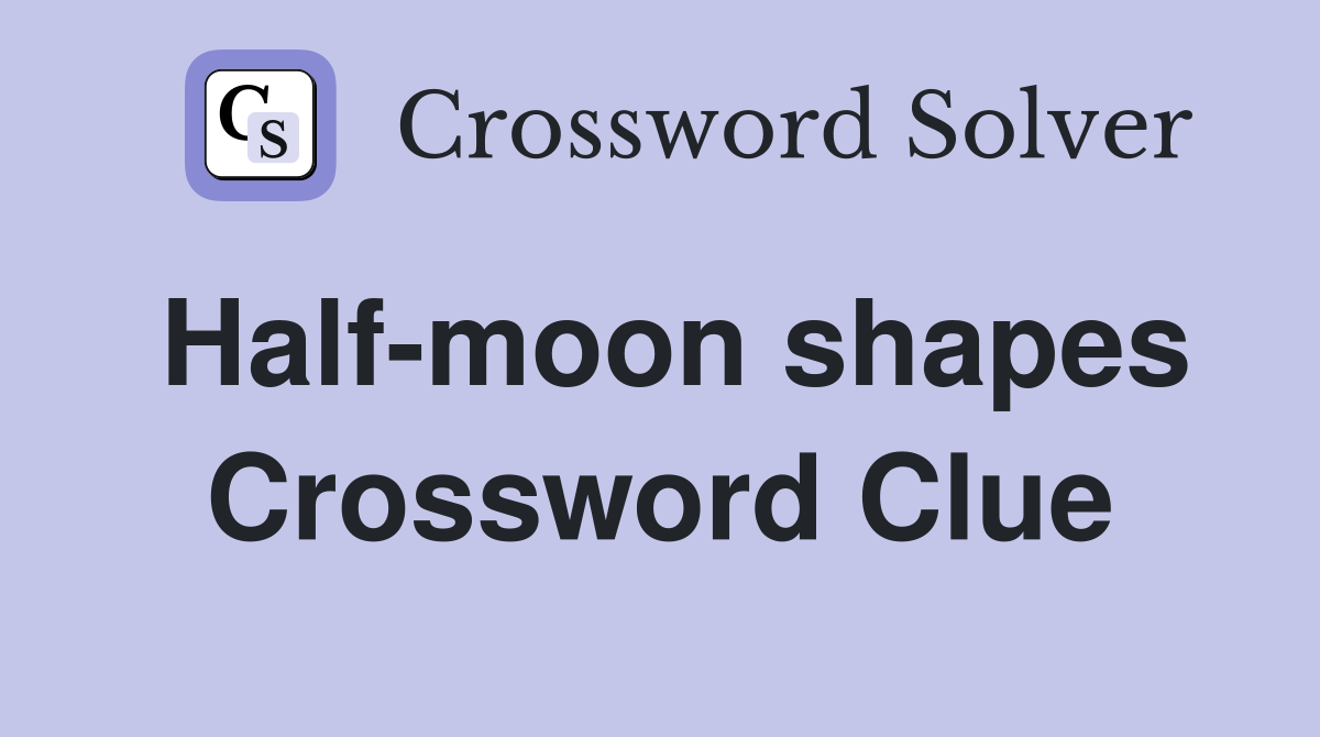 Half-moon shapes Crossword Clue