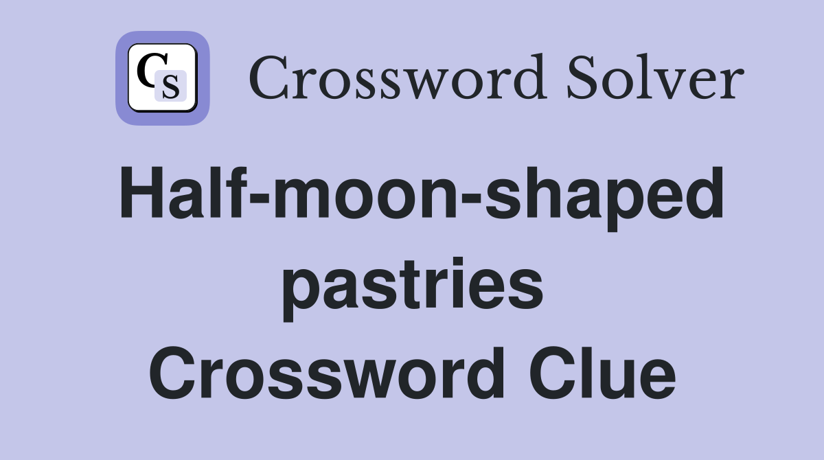 Half-moon-shaped pastries Crossword Clue