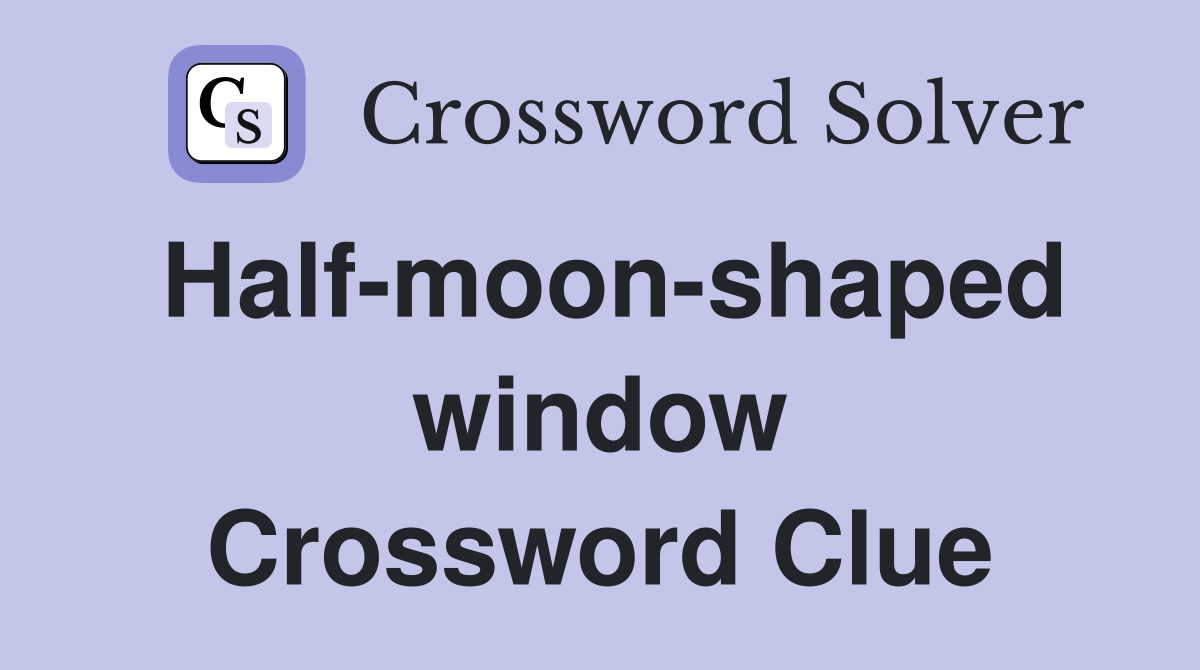 Half-moon-shaped window Crossword Clue