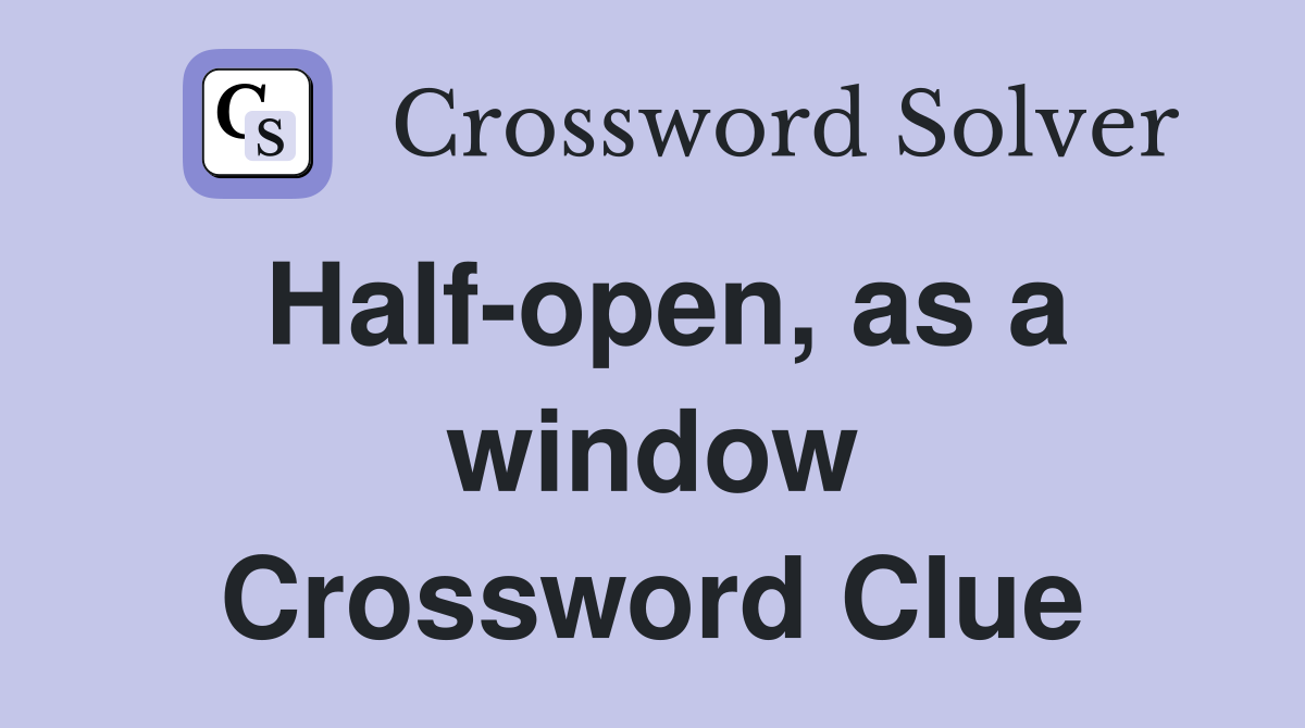 Half-open, as a window Crossword Clue