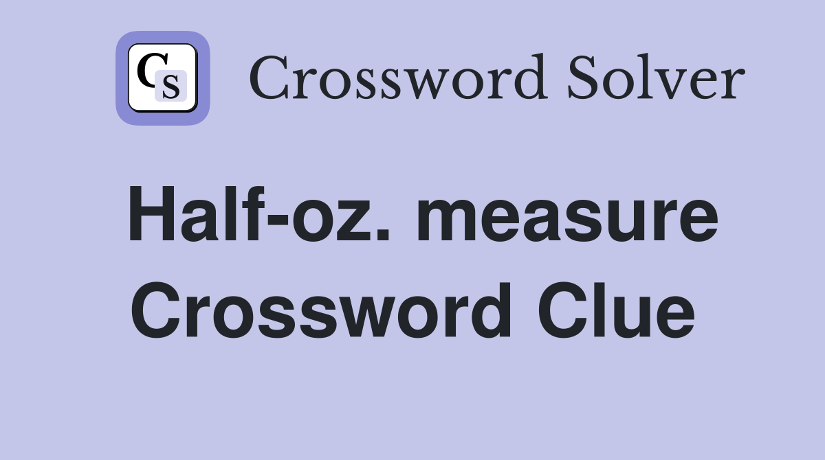 Half-oz. measure Crossword Clue