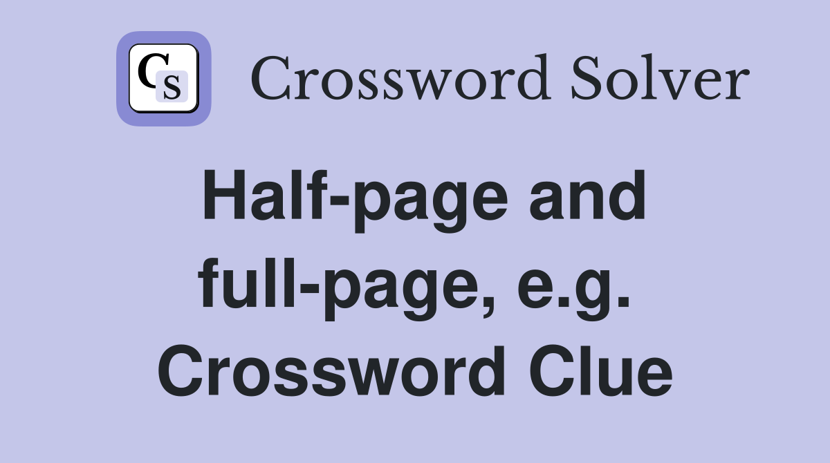 Half-page and full-page, e.g. Crossword Clue