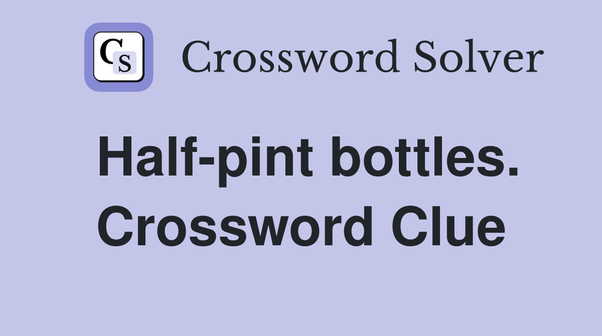 Half-pint bottles. Crossword Clue