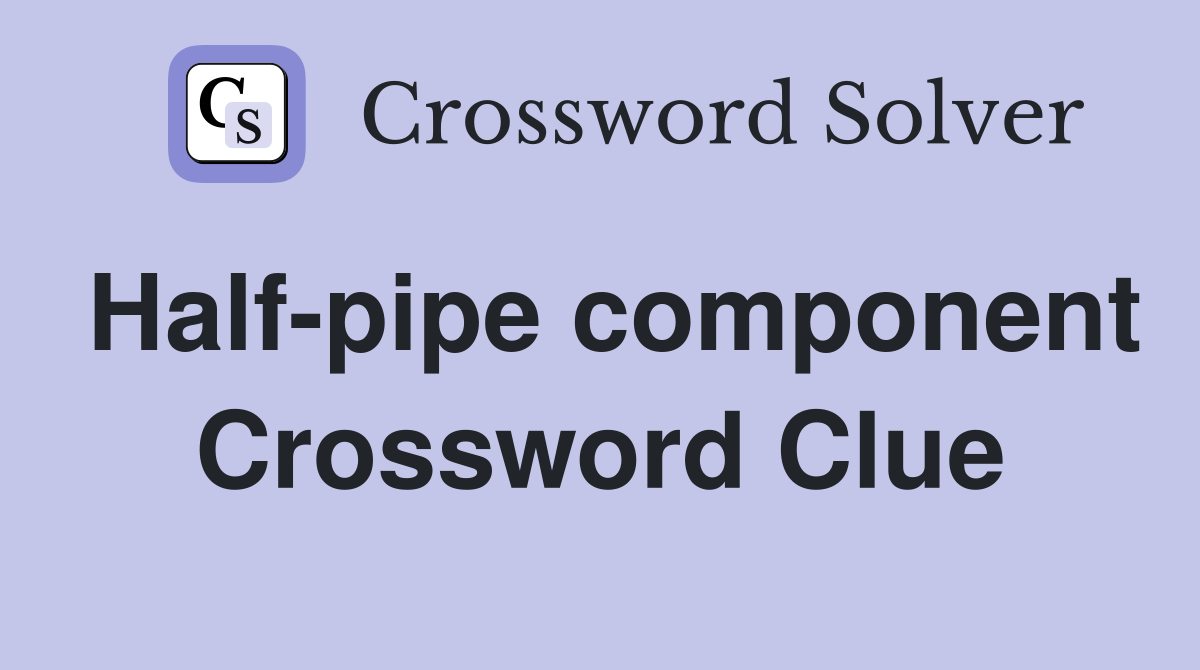 Half-pipe component Crossword Clue