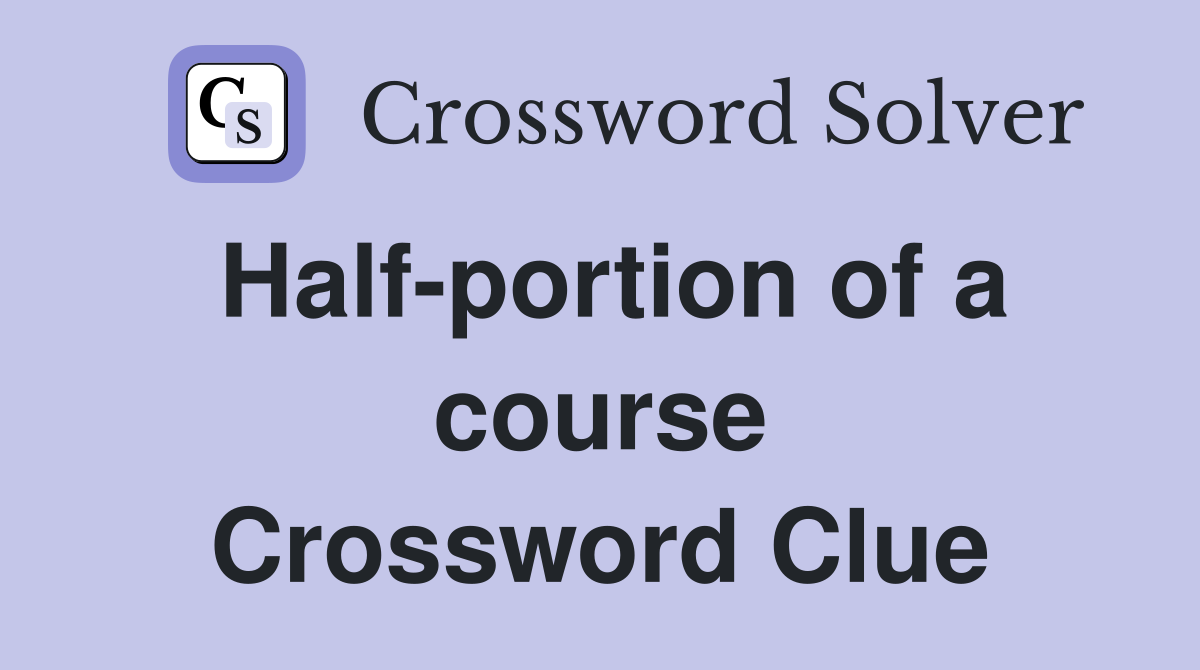 Half-portion of a course Crossword Clue