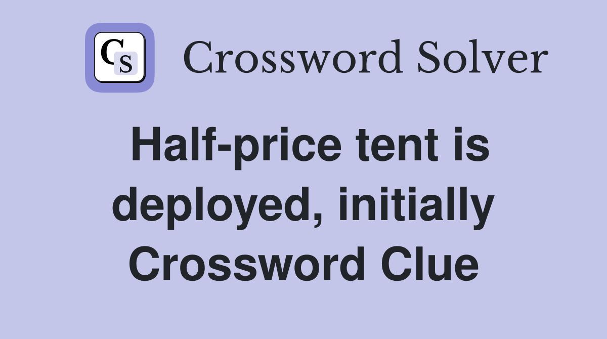 Half-price tent is deployed, initially Crossword Clue