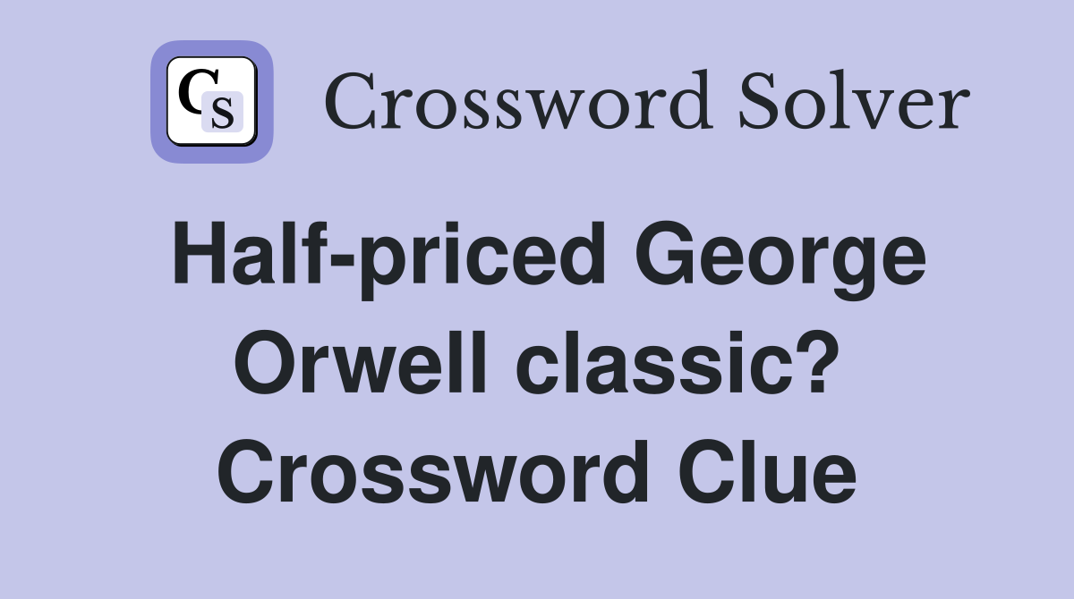 Half-priced George Orwell classic? Crossword Clue