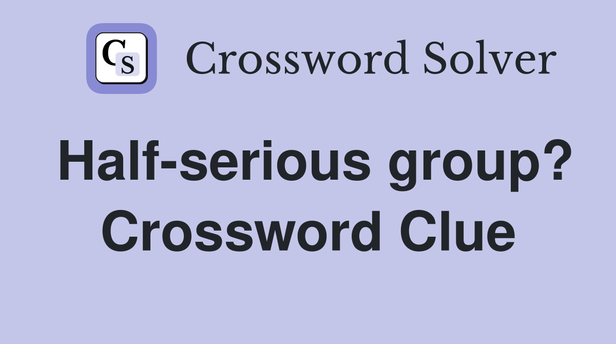Half-serious group? Crossword Clue