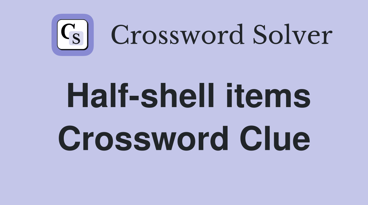 Half-shell items Crossword Clue