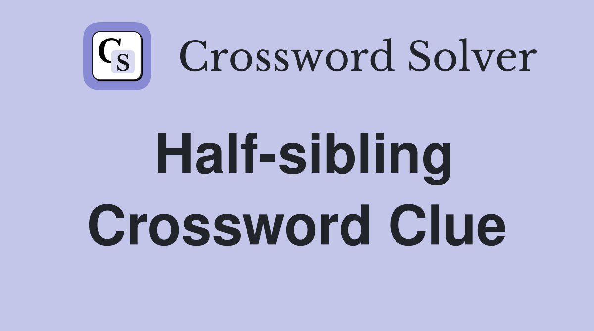 Half-sibling Crossword Clue