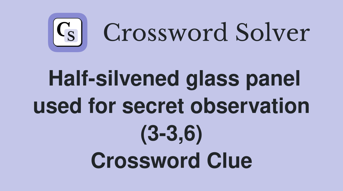 Half-silvened glass panel used for secret observation (3-3,6) Crossword Clue